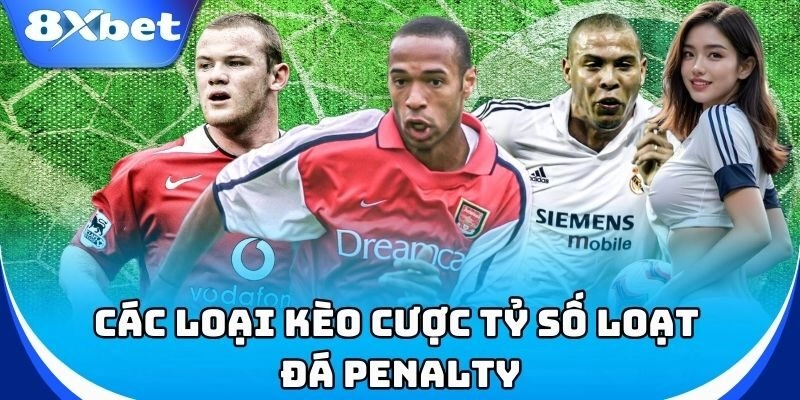 Tìm hiểu các loại Kèo Cược Tỷ Số Loạt Đá Penalty