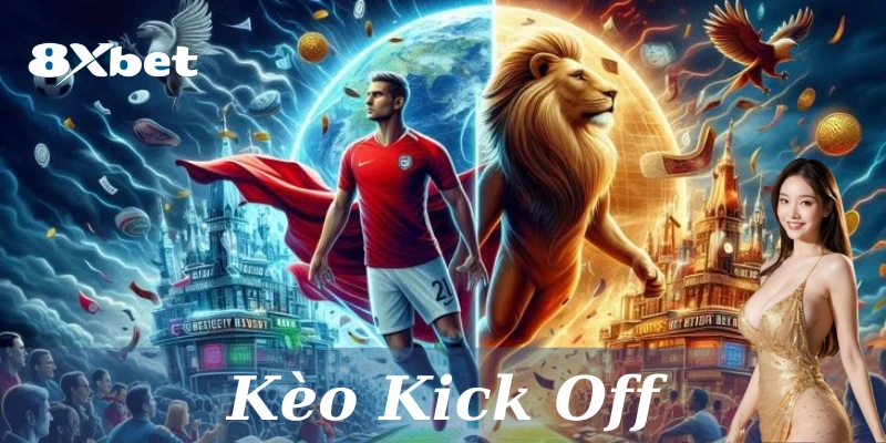 Kèo Kick Off là gì? 6 Bí quyết thắng kèo trong cược bóng
